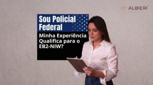 Sou Policial Federal: Minha Experiência Qualifica para o EB2-NIW?